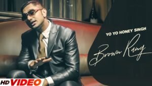 Brown Rang – Yo Yo Honey Singh